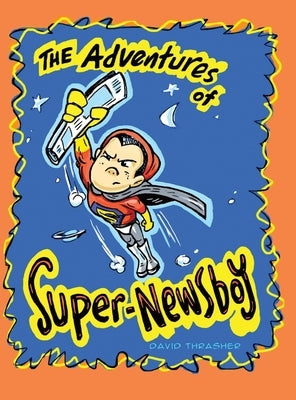 The Adventures of Super-Newsboy by Thrasher, David