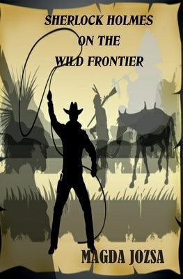 Sherlock Holmes on the Wild Frontier by Jozsa, Magda