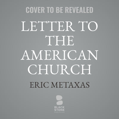 Letter to the American Church by Metaxas, Eric