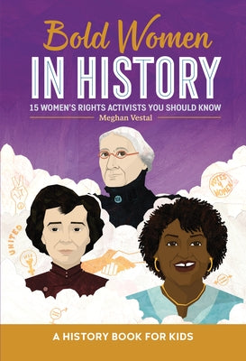 Bold Women in History: 15 Women's Rights Activists You Should Know by Vestal, Meghan