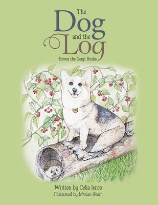 The Dog and the Log: Emma the Corgi Books by Ienco, Celia