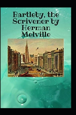 Bartleby the Scrivener by Herman Melville(illustdated Edition) by Melville, Herman
