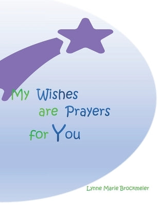 My Wishes are Prayers for You by Brockmeier, Lynne Marie