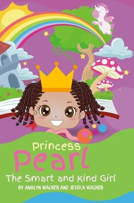 Princess Pearl, The Smart and Kind Girl: A book about a young girl with a bright future! (Kids: Toddler-Aged) by Hixon Walker, Jessica