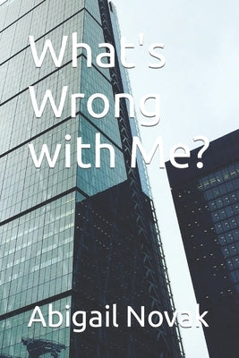 What's Wrong with Me? by Novak, Abigail Elizabeth