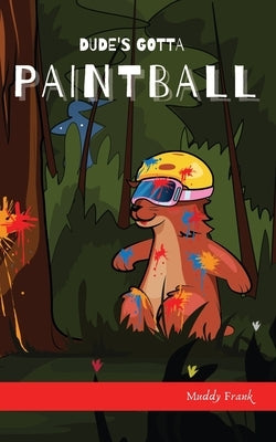 Dude's Gotta Paintball by Frank, Muddy