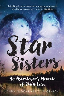 Star Sisters: An Astrologer's Memoir of Twin Loss by Zlotnick, Linda Moonrabbit