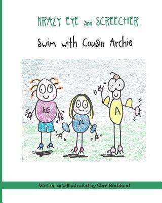 Krazy Eye and Screecher Swim with Cousin Archie: A Krazy Eye Story by Buckland, Chris