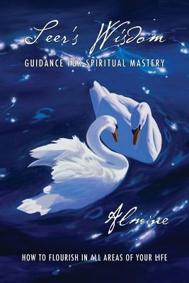 Seer's Wisdom: Guidance for Spiritual Mastery by Almine