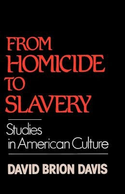 From Homicide to Slavery: Studies in American Culture by Davis, David Brion