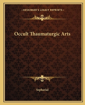 Occult Thaumaturgic Arts by Sepharial