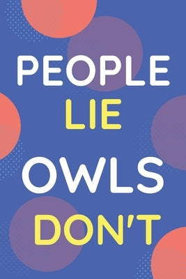 Notebook People Lie Owls Don't: Funny Blue And White Novelty Notebook Gift For Owls Lovers by Publisher, Nzspace