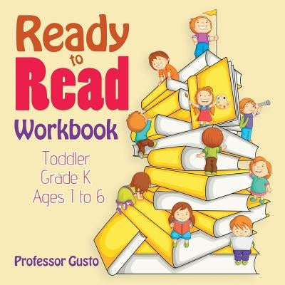 Ready to Read Workbook - Toddler-Grade K - Ages 1 to 6 by Gusto