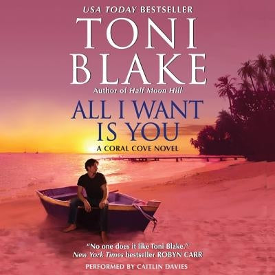 All I Want Is You: A Coral Cove Novel by Blake, Toni