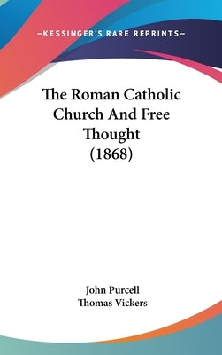 The Roman Catholic Church and Free Thought (1868) by Purcell, John
