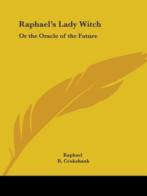 Raphael's Lady Witch: Or the Oracle of the Future by Raphael