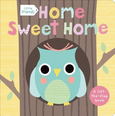 Little Friends: Home Sweet Home: A Lift-The-Flap Book by Priddy, Roger