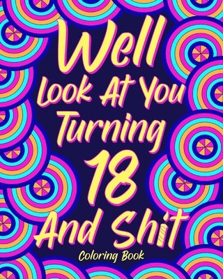 Well Look at You Turning 18 and Shit Coloring Book by Paperland