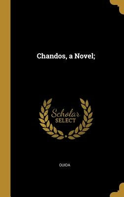 Chandos, a Novel; by Ouida