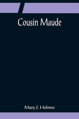 Cousin Maude by J. Holmes, Mary