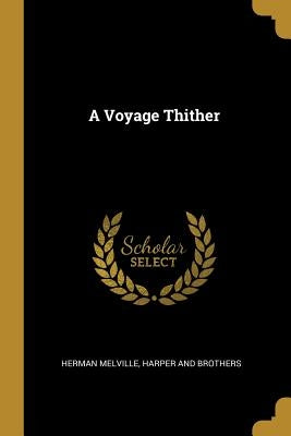 A Voyage Thither by Melville, Herman