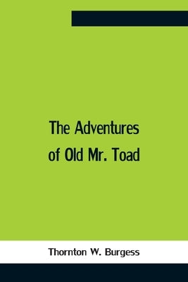 The Adventures Of Old Mr. Toad by W. Burgess, Thornton