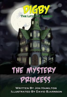 Digby the Littlest Zombie: The Mystery Princess by Bjarnson, David