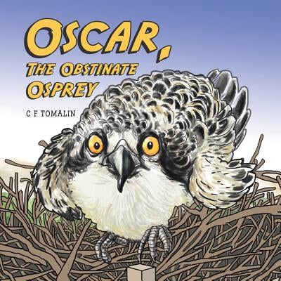 Oscar, the Obstinate Osprey by Tomalin, C. F.