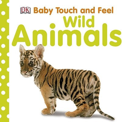 Baby Touch and Feel: Wild Animals by DK