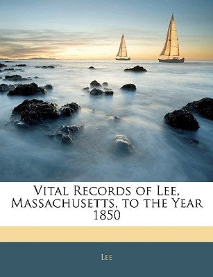 Vital Records of Lee, Massachusetts, to the Year 1850 by Lee