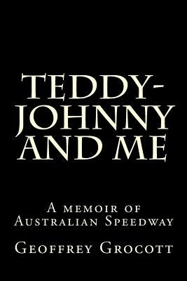 Teddy-Johnny and me.: A Speedway memoir. by Grocott, Geoffrey