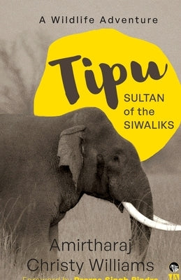 Tipu, Sultan of the Siwaliks a Wildlife Adventure by Williams, Amirtharaj Christy