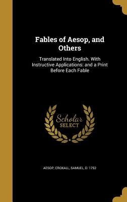 Fables of Aesop, and Others: Translated Into English. with Instructive Applications: And a Print Before Each Fable by Aesop