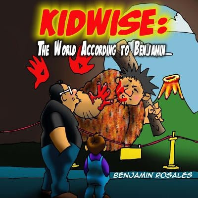 Kidwise: : The World According to Benjamin by Rosales, Daniel M.