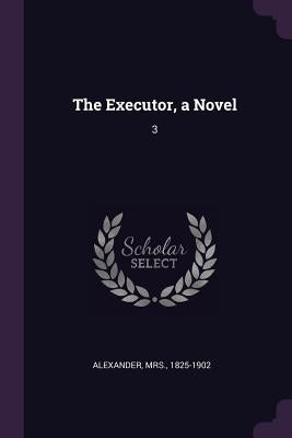 The Executor, a Novel: 3 by Alexander