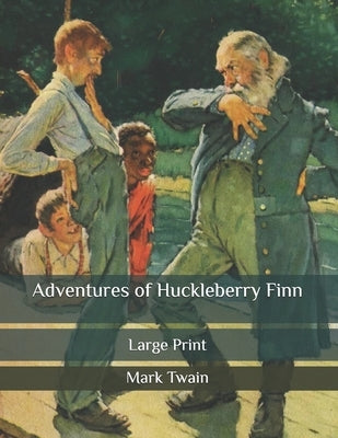 Adventures of Huckleberry Finn: Large Print by Twain, Mark