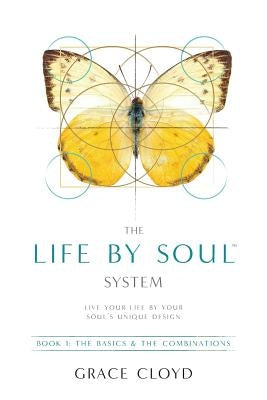 The Life by Soul(tm) System: Book 1 the Basics & the Combinations by Cloyd, Grace