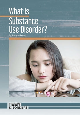 What Is Substance Use Disorder? by Foran, Racquel