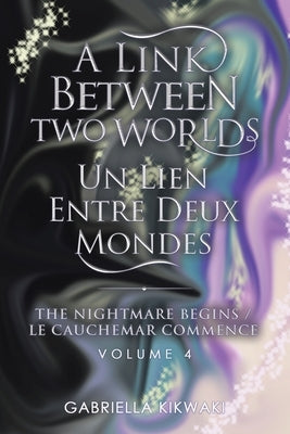 A Link Between Two Worlds / Un Lien Entre Deux Mondes: The Nightmare Begins/ Le Cauchemar Commence by Kikwaki, Gabriella