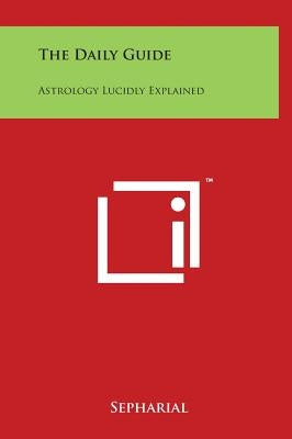 The Daily Guide: Astrology Lucidly Explained by Sepharial