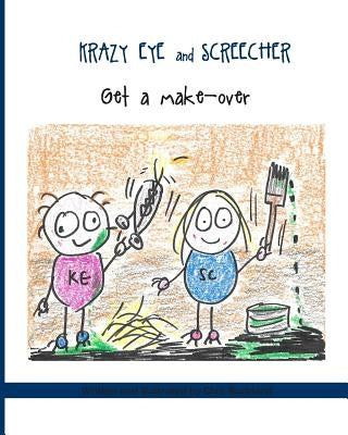 Krazy Eye and Screecher Get a Make-Over: A Krazy Eye Story by Buckland, Chris