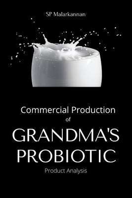 Commercial Production of Grandma's Probiotic - Product Analysis by Malarkannan, S. P.