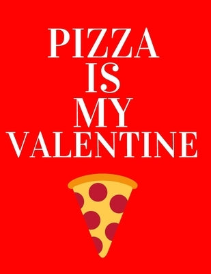 Pizza is my valentine: Funny Romanitc Valentines Day Gifts for Him / Her College-Ruled Paperback Notebook by Organizers, Lovelove