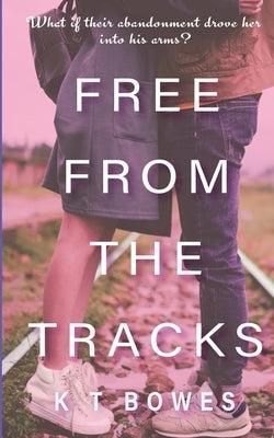 Free From The Tracks by Bowes, K. T.