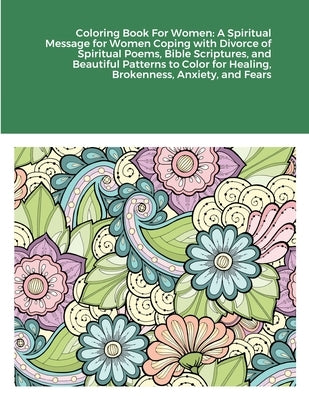 Coloring Book For Women: A Spiritual Message for Women Coping with Divorce of Spiritual Poems, Bible Scriptures, and Beautiful Patterns to Colo by Harrison, Beatrice