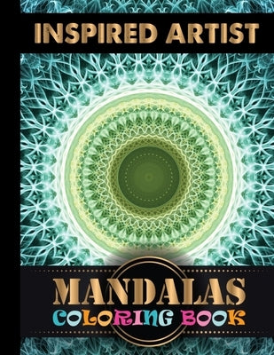 Inspired Artist Mandalas Coloring Book: Adult Coloring Book Featuring Beautiful Mandalas Designed to Soothe the Soul Coloring Book for Adults Featurin by Touch Publishing, One