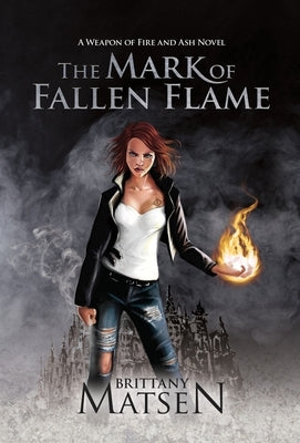 The Mark of Fallen Flame by Matsen, Brittany M.