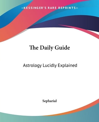 The Daily Guide: Astrology Lucidly Explained by Sepharial