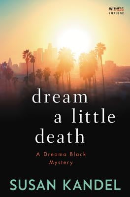 Dream a Little Death: A Dreama Black Mystery by Kandel, Susan