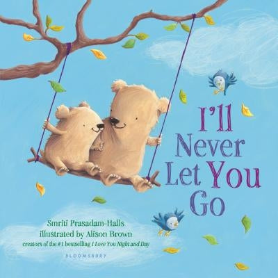 I'll Never Let You Go (Padded Board Book) by Prasadam-Halls, Smriti